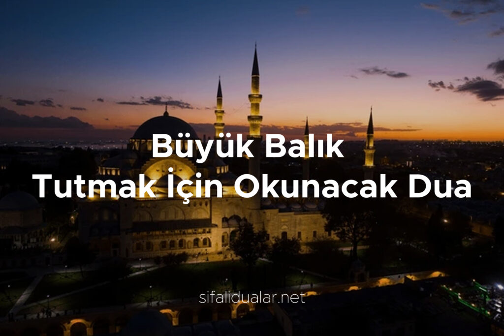 Büyük Balık Tutmak İçin Okunacak Dua