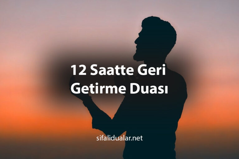 12 Saatte Geri Getirme Duası