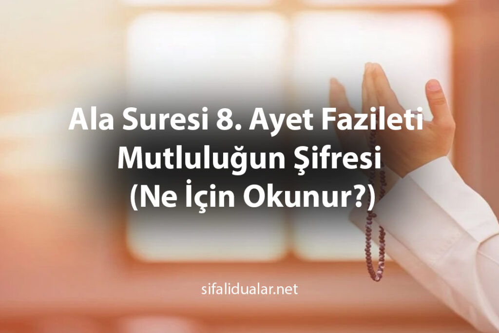 Ala Suresi 8. Ayet Fazileti Mutluluğun Şifresi Ne İçin Okunur