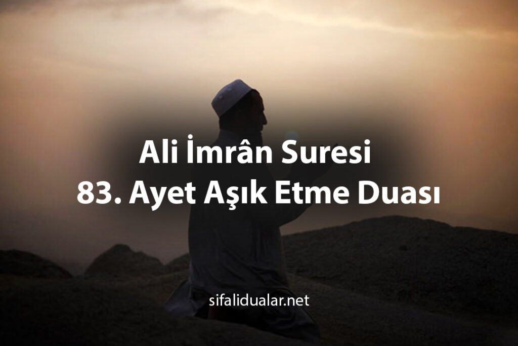 Ali İmrân Suresi 83. Ayet Aşık Etme Duası