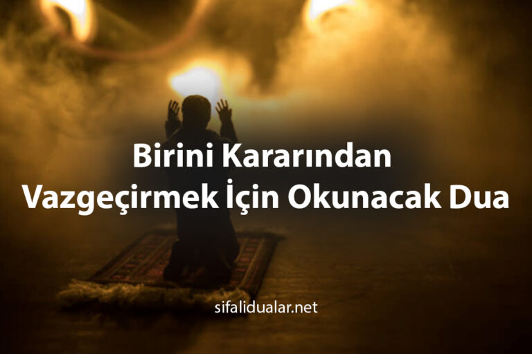Birini Kararından Vazgeçirmek İçin Okunacak Dua