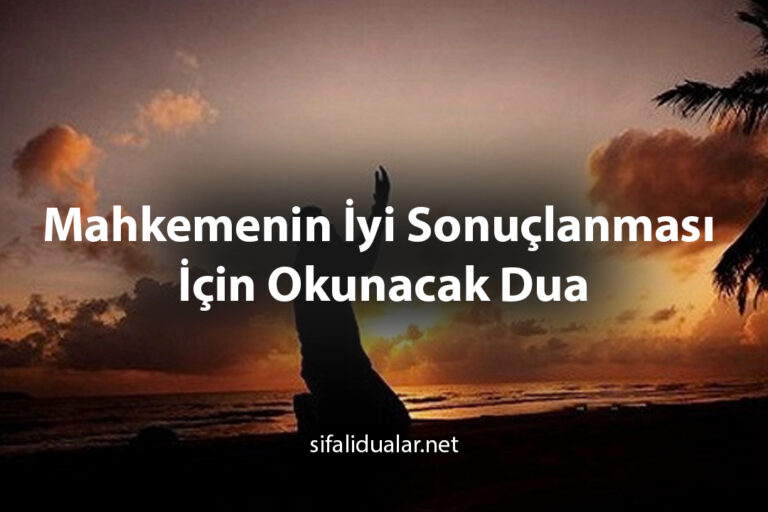 Mahkemenin İyi Sonuçlanması İçin Okunacak Dua