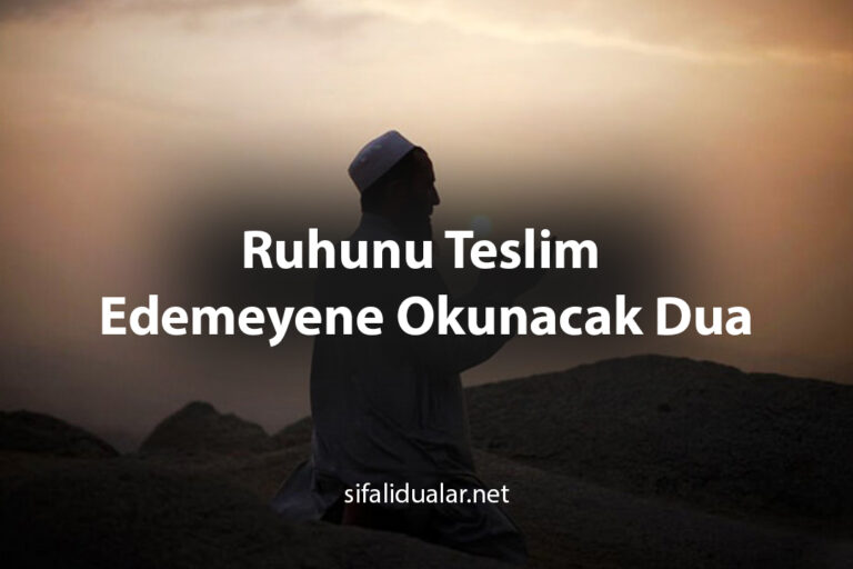 Ruhunu Teslim Edemeyene Okunacak Dua