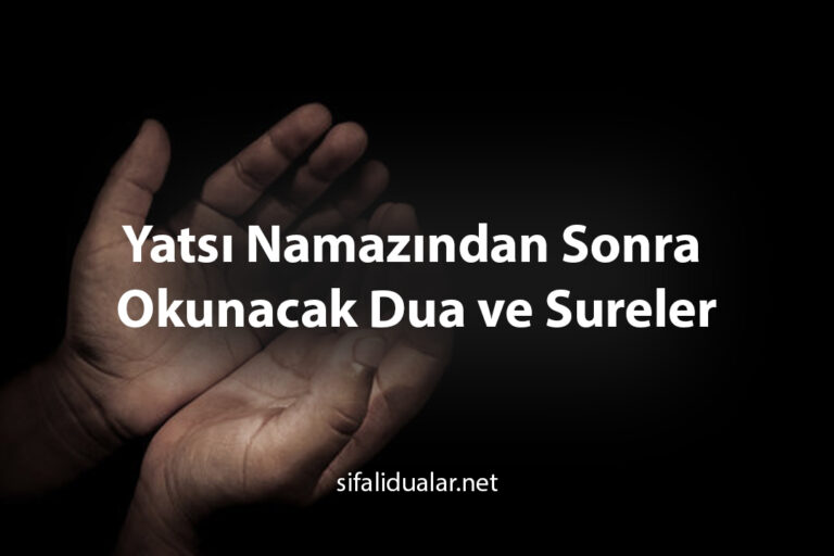 Yatsı Namazından Sonra Okunacak Dua ve Sureler