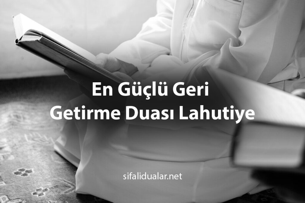 En Güçlü Geri Getirme Duası Lahutiye