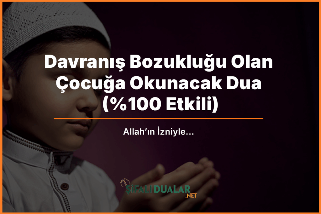 Davranış Bozukluğu Olan Çocuğa Okunacak Dua (0 Etkili)