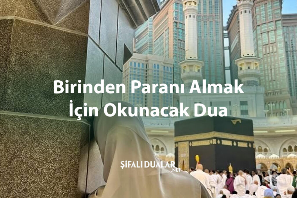 Birinden Paranı Almak İçin Okunacak Dua