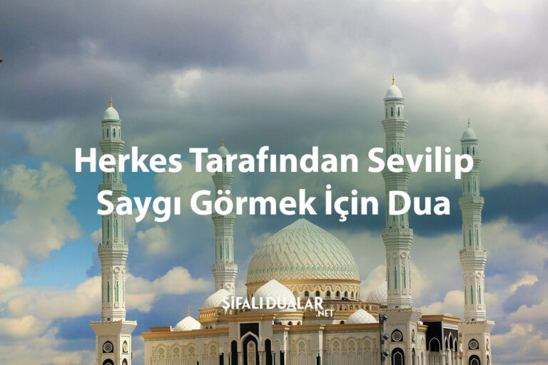 Herkes Tarafından Sevilip Saygı Görmek İçin Dua