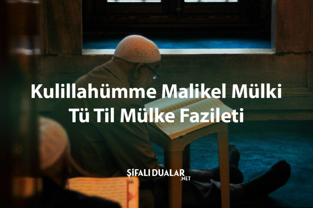 Kulillahümme Malikel Mülki Tü Til Mülke Fazileti