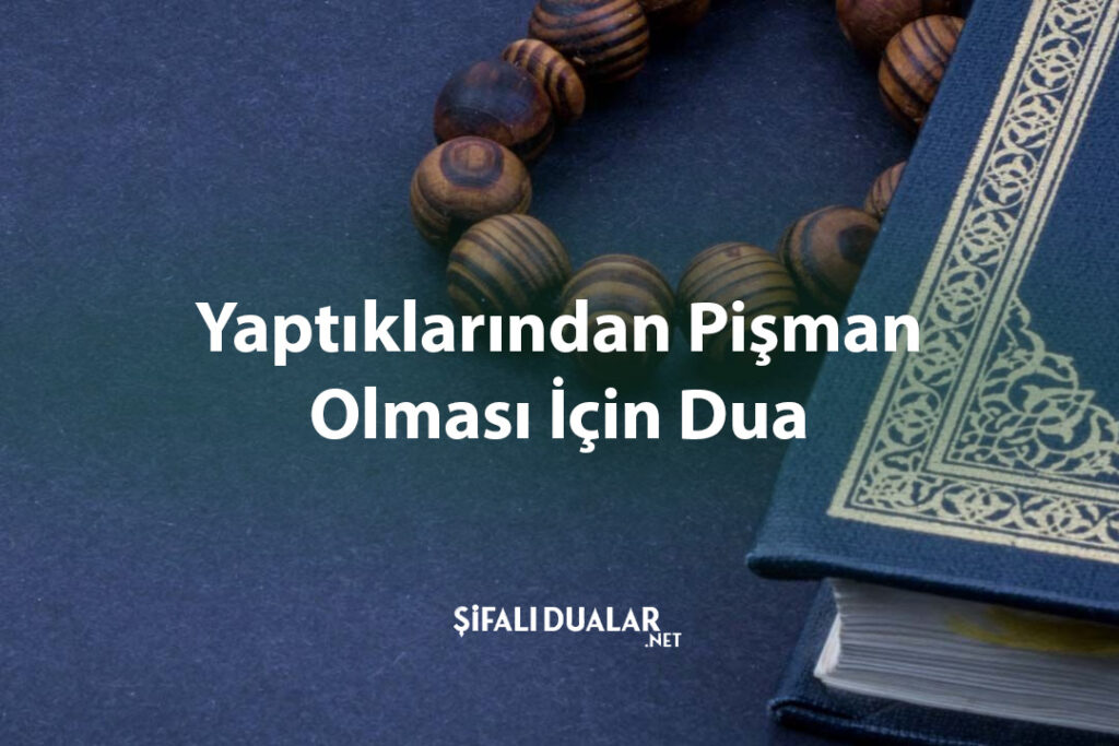 Yaptıklarından Pişman Olması İçin Dua