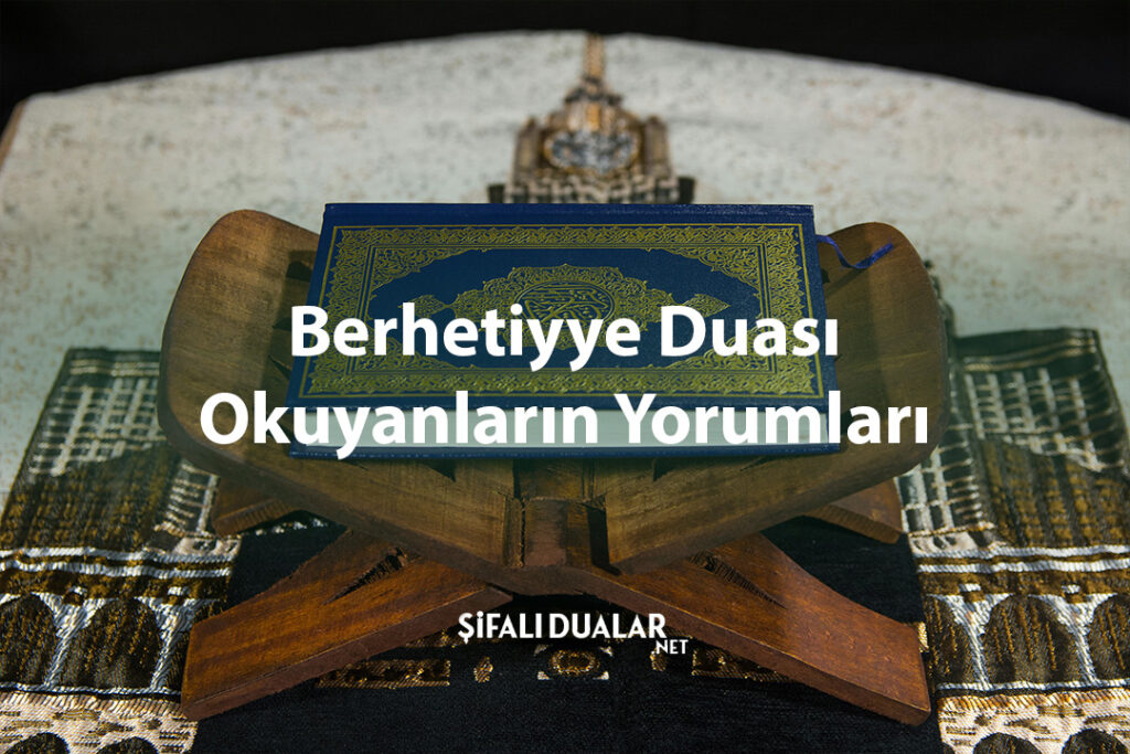 Berhetiyye Duası Okuyanların Yorumları