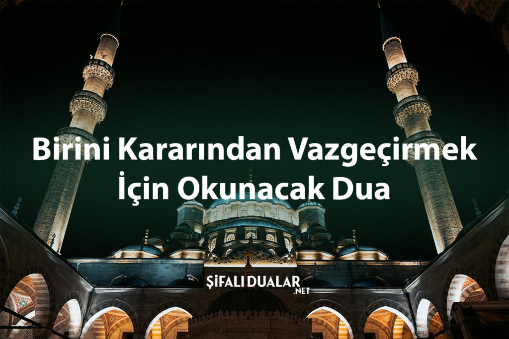 Birini Kararından Vazgeçirmek İçin Okunacak Dua